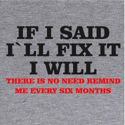 IF I SAID I`LL FIX IT I WILL Shirt